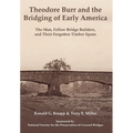 Theodore Burr and the Bridging of Early America: The Man, Fellow Bridge Builders, and Their Forgotten Timber Spans