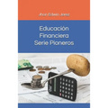 Educación Financiera - Serie Pioneros: Educación Financiera - Serie Pioneros