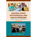 Solving Latino Psychosocial and Health Problems: Theory, Research, and Practice