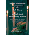 Personal Reminiscences and Fragments of The Early History of Springfield and Greene County, Missouri: Related by Pioneers and their descendants at Old