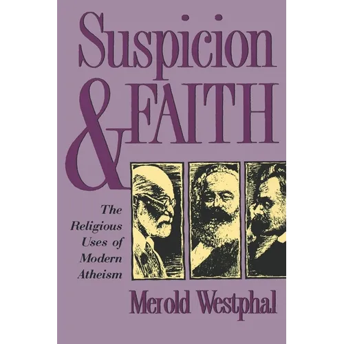 Suspicion and Faith: The Religious Uses of Modern Atheism
