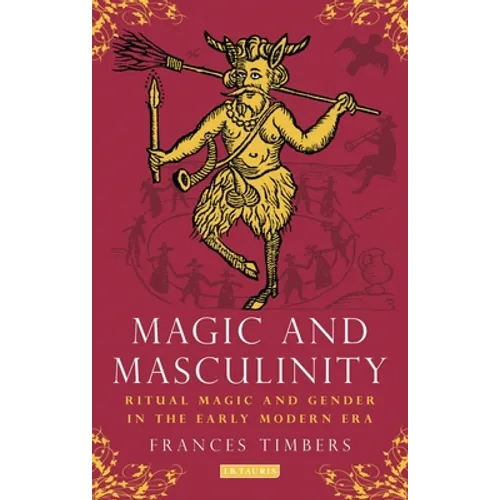 Magic and Masculinity: Ritual Magic and Gender in the Early Modern Era