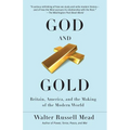 God and Gold: Britain, America, and the Making of the Modern World
