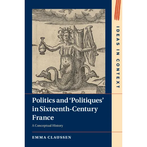 Politics and 'Politiques' in Sixteenth-Century France