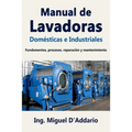 Manual de Lavadoras Domésticas e Industriales: Fundamentos, procesos, reparación y mantenimiento