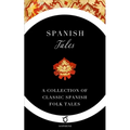 Spanish Tales: A Collection of Classic Spanish Folk Tales