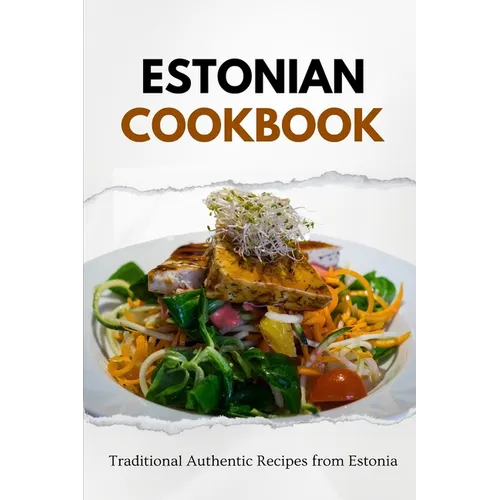 Estonian Cookbook: Traditional Authentic Recipes from Estonia