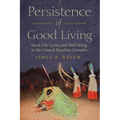 Persistence of Good Living: A'Uwe Life Cycles and Well-Being in the Central Brazilian Cerrados