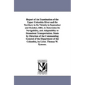 Report of an Examination of the Upper Columbia River and the Territory in Its Vicinity in September and October, 1881, to Determine Its Navigability,