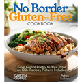 No Border Gluten-Free Cookbook: From Global Pantry to Your Plate on 100+ Recipes, Pictures Included