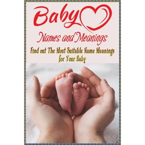 Baby Names and Meanings: Find out The Most Suitable Name Meanings for Your Baby: Baby Names List