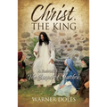 Christ, the King: A Pastor's Look at The Gospel of Matthew
