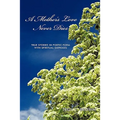 A Mother's Love Never Dies: True Stories in Poetic Form with Spiritual Emphasis