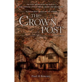 The Crown Post: One medieval house: centuries of history, stories & adventures. A 500 year old house reveals its secrets. Book 1: 1485-1660