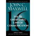 The 16 Undeniable Laws of Communication: Apply Them and Make the Most of Your Message