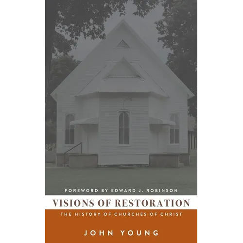 Visions of Restoration: The History of Churches of Christ