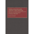 Sherlock Holmes Among the Pirates: Copyright and Conan Doyle in America 1890-1930