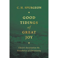 Good Tidings of Great Joy: Christ's Incarnation the Foundation of Christianity