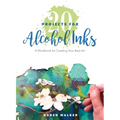 20 Projects for Alcohol Inks: A Workbook for Creating Your Best Art
