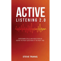 Active Listening 2.0: Overcoming Stalls and Objections by Asking the Right Questions at the Right Time