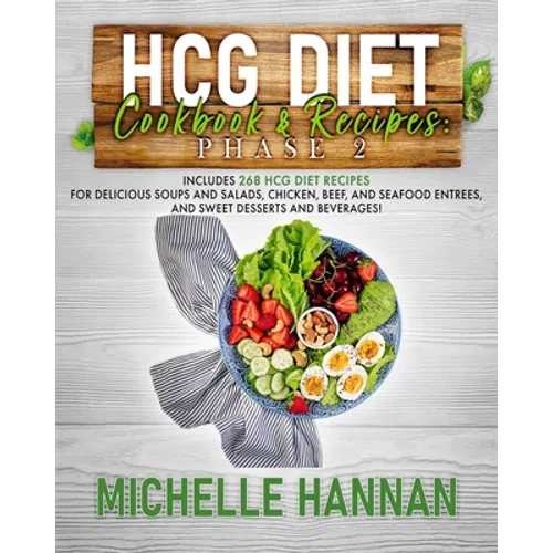 HCG Diet Cookbook & Recipes: Phase 2: Includes 268 HCG diet recipes for delicious soups and salads, chicken, beef, and seafood entrees, and sweet d