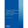 American Women Authors and Literary Property, 1822 1869