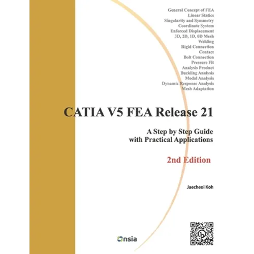 CATIA V5 FEA Release 21 - 2nd Edition: A Step by Step Guide with Practical Applications