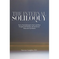 The Internal Soliloquy: From a Psychotherapist's Heart and Mind Thoughts and Feelings I did and did not Share with my Patients