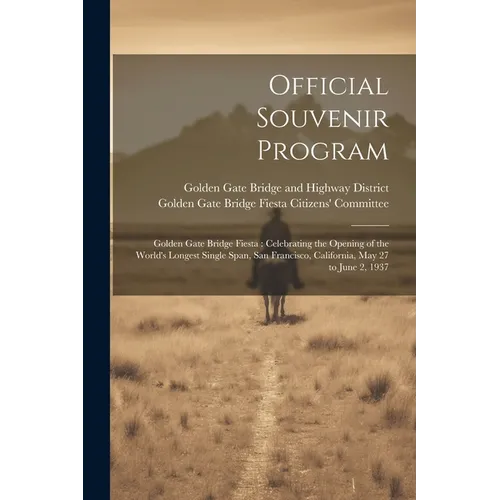 Official Souvenir Program: Golden Gate Bridge Fiesta: Celebrating the Opening of the World's Longest Single Span, San Francisco, California, May