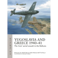 Yugoslavia and Greece 1940-41: The Axis' Aerial Assault in the Balkans