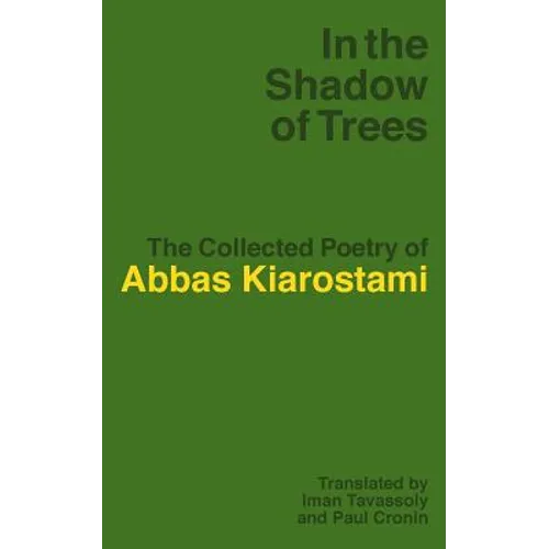 In the Shadow of Trees: The Collected Poetry of Abbas Kiarostami