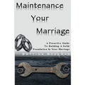Maintenance Your Marriage: A Proactive Guide To Building A Solid Foundation In Your Marriage