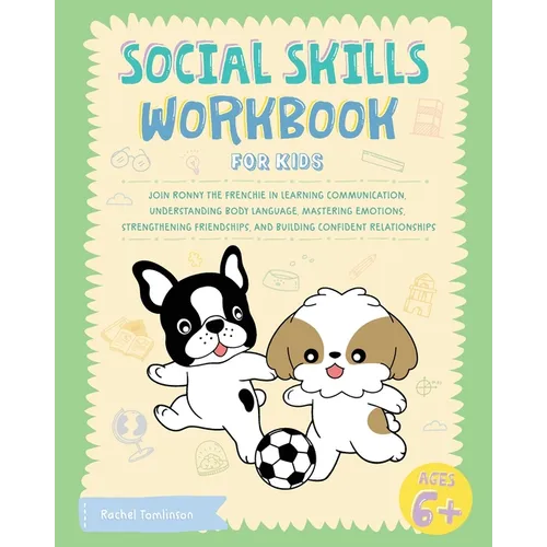 Social Skills Workbook for Kids: Join Ronny the Frenchie in Learning Communication, Understanding Body Language, Mastering Emotions, Strengthening Fri