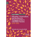 Education, Conservatism, and the Rise of a Pedagogical Elite in Colombian Panama: 1878-1903
