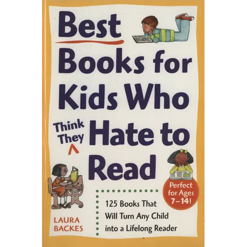 Best Books for Kids Who (Think They) Hate to Read: 125 Books That Will Turn Any Child into a Lifelong Reader