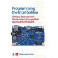 Programming the Intel Galileo: Getting Started with the Arduino -Compatible Development Board
