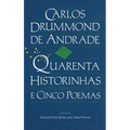Carlos Drummond de Andrade: Quarenta Historinhas: E Cinco Poemas