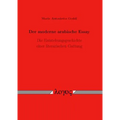 Der Moderne Arabische Essay: Die Entstehungsgeschichte Einer Literarischen Gattung