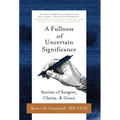 A Fullness of Uncertain Significance: Stories of Surgery, Clarity, & Grace