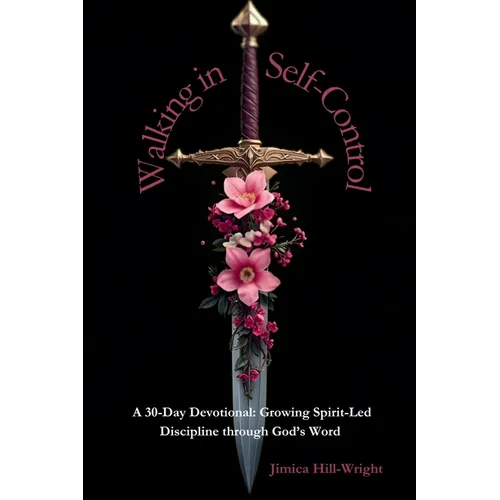 Walking In Self-Control: A 30 Day Devotional