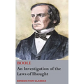 An Investigation of the Laws of Thought, on Which are Founded the Mathematical Theories of Logic and Probabilities