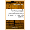 Compte Rendu Du 2e Congrès. Société de l'Alimentation Rationnelle Du Bétail, 13-15 Mars 1898