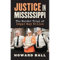 Justice in Mississippi: The Murder Trial of Edgar Ray Killen