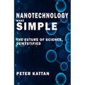 Nanotechnology Made Simple: The Future of Science, Demystified