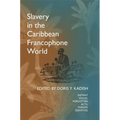 Slavery in the Caribbean Francophone World: Distant Voices, Forgotten Acts, Forged Identities