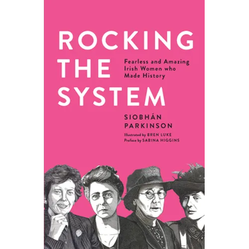 Rocking the System: Fearless and Amazing Irish Women Who Made History