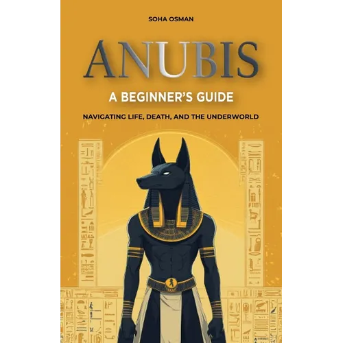 Anubis: A Beginner's Guide: Navigating Life, Death, and the Underworld
