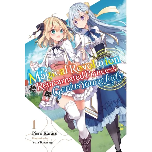The Magical Revolution of the Reincarnated Princess and the Genius Young Lady, Vol. 1 (Novel): Volume 1