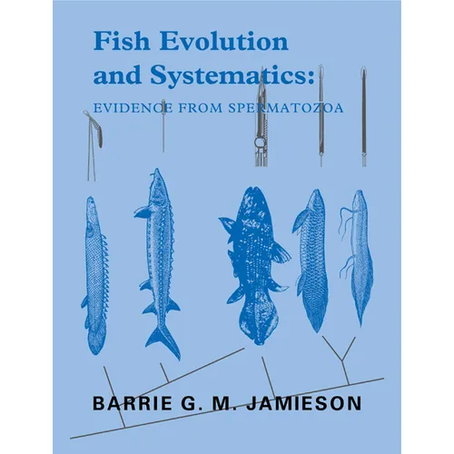 Fish Evolution and Systematics: Evidence from Spermatozoa: With a Survey of Lophophorate, Echinoderm and Protochordate Sperm and an Account of Gamete - Paperback