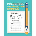 Preschool Tracing Letter Workbook: Letter tracing books for kids ages 3-5, Alphabet Handwriting Practice workbook for kids, Preschool writing Workbook